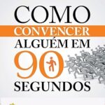 Como convencer alguém em 90 segundos