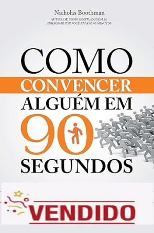 Como convencer alguém em 90 segundos