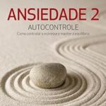 Ansiedade 2: Autocontrole.