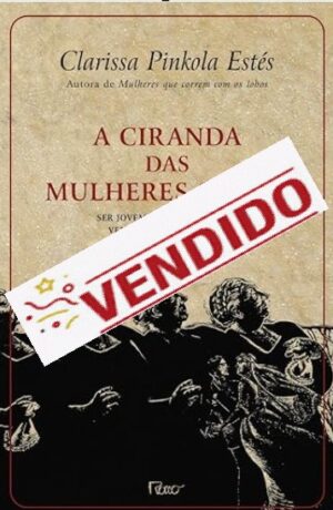 Ciranda das mulheres sábias: Ser jovem enquanto velha, velha enquanto jovem