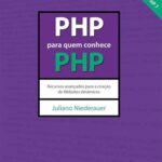 PHP Para Quem Conhece PHP. Recursos Avançados Para a Criação de Websites Dinâmicos