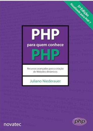 PHP Para Quem Conhece PHP. Recursos Avançados Para a Criação de Websites Dinâmicos