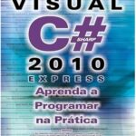 Microsoft Visual C# 2010 express: Aprenda a programar na prática