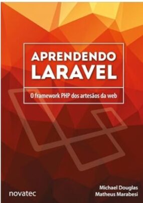 Aprendendo Laravel. O Framework PHP dos Artesãos da Web