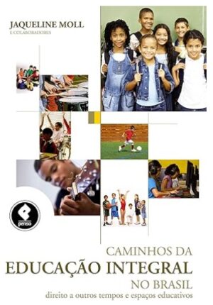 Caminhos da Educação Integral no Brasil: Direito a Outros Tempos e Espaços Educativos