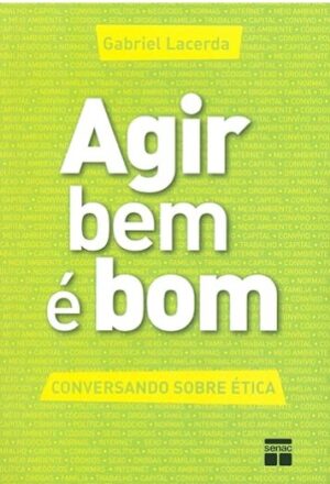 Agir Bem É Bom : Conversando sobre ética