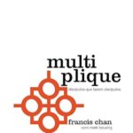 Multiplique: Discípulos que fazem discípulos