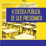 A Escola Pública de que Precisamos: Novas Perspectivas Para Estudantes e Professores