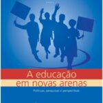 A Educação em novas arenas: políticas, pesquisas e perspectivas