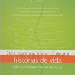 Ética Docência Transdisciplinar e Histórias de Vida. Relatos e Reflexões em Valores Éticos