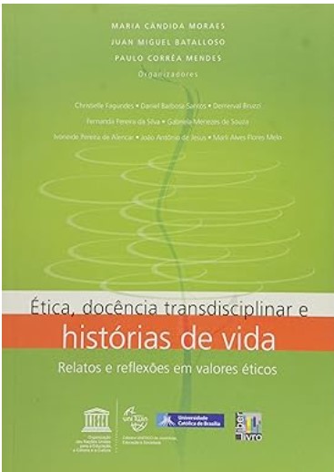 Ética Docência Transdisciplinar e Histórias de Vida. Relatos e Reflexões em Valores Éticos