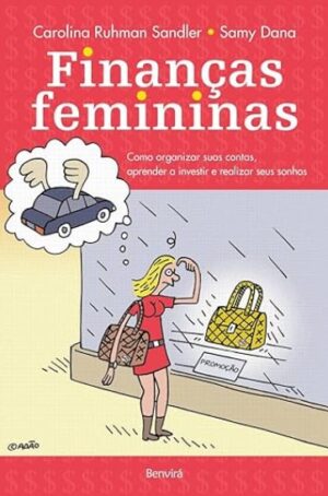 Finanças femininas: Como organizar suas contas, aprender a investir e realizar seus sonhos